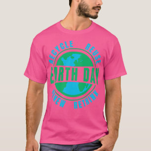 Recycle Reuse Renew Rethink Earth Day T-Shirt