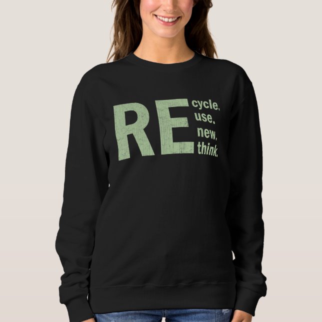 Recycle Reuse Renew Rethink Environmental Activism Sweatshirt (Front)