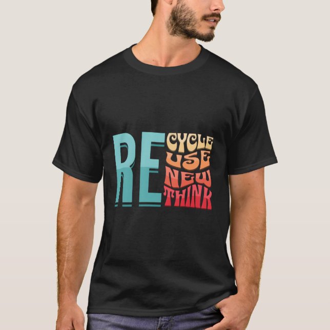 Recycle Reuse Renew Rethink Environtal Activism T-Shirt (Front)