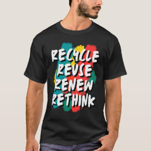 Recycle Reuse Renew Rethink T-Shirt