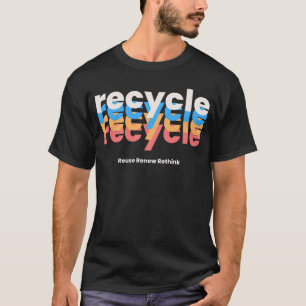 Recycle Reuse Renew Rethink T-Shirt