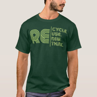 Recycle Reuse Renew Rethink  T-Shirt