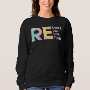 Recycle Reuse Renew Rethink Tye Die Environmental Sweatshirt