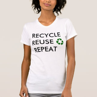 Recycle, Reuse, Repeat! T-Shirt