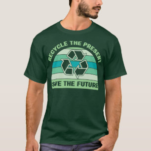 recycle the present save the future recycling pun  T-Shirt