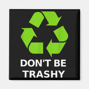Recycling Don't Trashy Recycling Green Earth Magnet