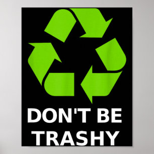 Recycling Don't Trashy Recycling Green Earth  Poster