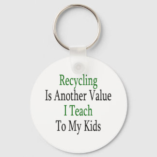 Recycling Is Another Value I Teach To My Kids Key Ring