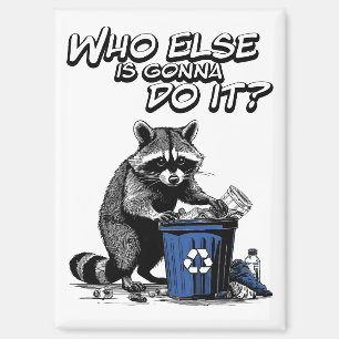 Recycling Racoon “Who else is gonna do it?” Magnet