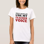 Red and Black Funny Teacher Voice T-Shirt<br><div class="desc">This fun and stylish shirt is a favourite among Zazzle customers. It is probably the most popular item in this shop, and is the PERFECT gift for veteran, new, or even student teachers! The design features red and black text that reads, “Don’t Make Me Use My Teacher Voice!” If you...</div>