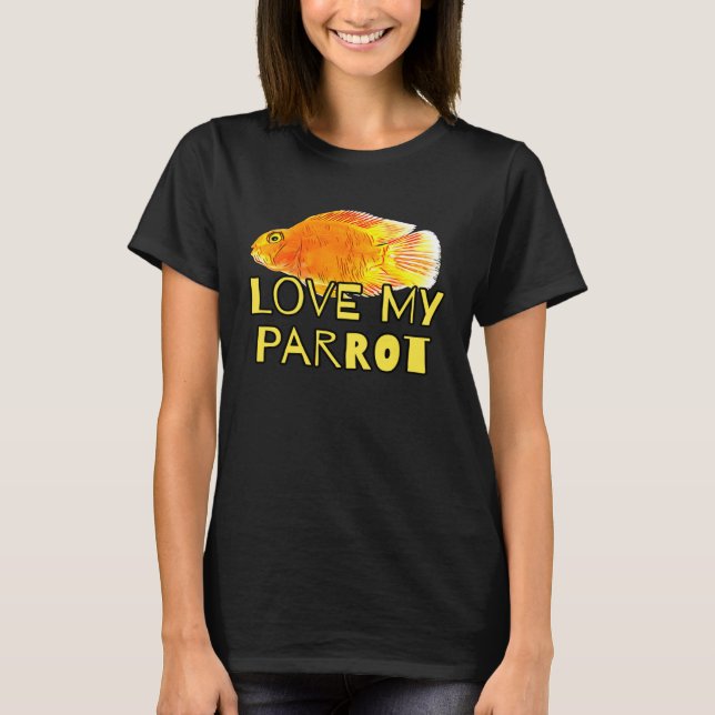 Red Blood Parrot Cichlid Fish Owners Love My Parro T-Shirt (Front)