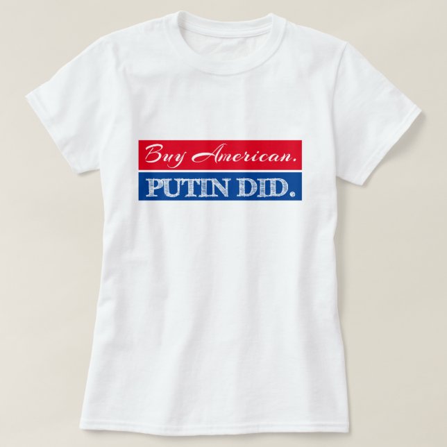 Red & Blue "Buy American. Putin Did" Anti Trump T-Shirt (Design Front)