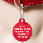 Red "Call My Mum" Funny Pet Tag<br><div class="desc">Add some humour to your pet's accessories with this vibrant red tag. Featuring the amusing message: "I'm lost. Please call my mum, she is ugly crying... I mean really ugly crying, " this tag is perfect for pet owners with a sense of humour. Combining durability and clear readability, this tag...</div>