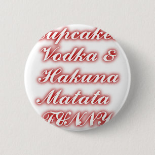 Red Cupcakes Vodka Hakuna Matata FUNNY. 6 Cm Round Badge