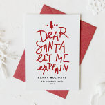 Red Dear Santa Let Me Explain Funny Christmas Holiday Card<br><div class="desc">Dear Santa let me explain! Send holiday greetings with this fun and festive holiday card. It features a hand-lettered quote and simple typography. Personalise by adding a greeting, names and other details. This custom holiday card will be perfect for baby holiday cards and dog holiday cards. Available as a flat...</div>