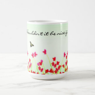 Red Floral - Wouldn't if be nice if...? Coffee Mug