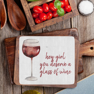 Red Hey Girl You Deserve A Glass Of Wine Quote Cutting Board