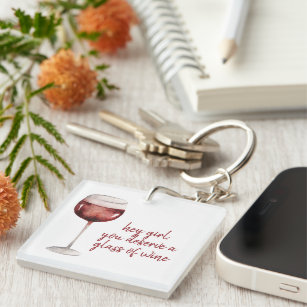 Red Hey Girl You Deserve A Glass Of Wine Quote Key Ring