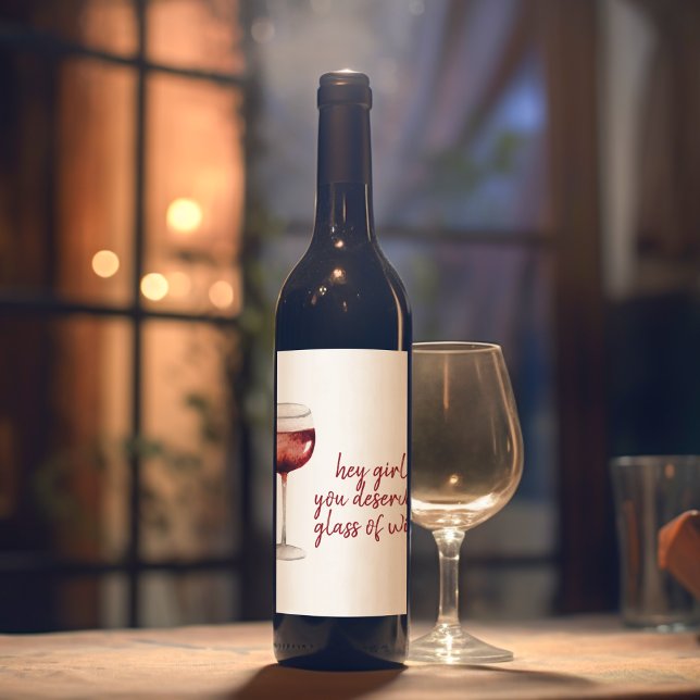 Red Hey Girl You Deserve A Glass Of Wine Quote Wine Label (Creator Uploaded)