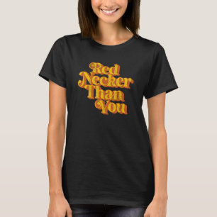 Red Necker Than You Vintage  Country Red Neck Retr T-Shirt