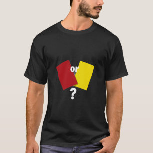 Red Or Yellow? T- T-Shirt