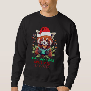Red Panda All I Want for Christmas is Coffee Sweatshirt
