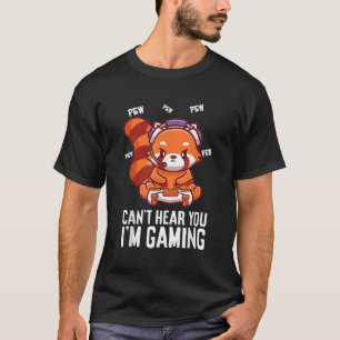 Red Panda Gaming Can'T Hear You I'M Gaming Red Pan T-Shirt