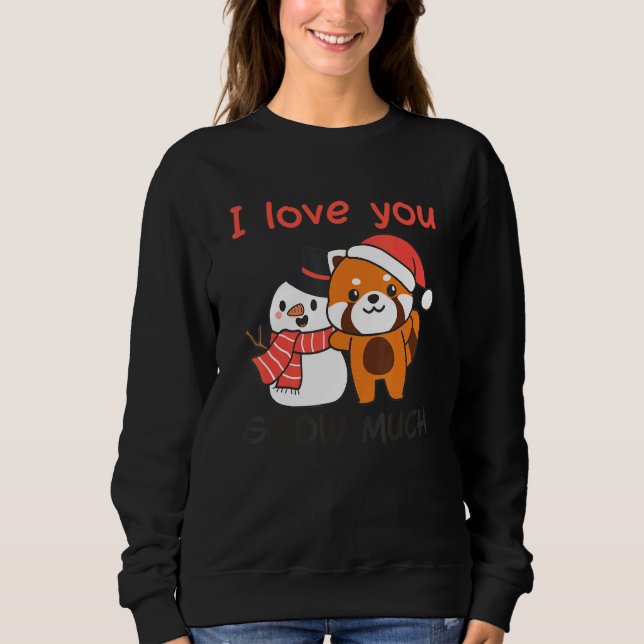 Red Panda I Love You Snow Much Snowman Snow Pun Sweatshirt (Front)