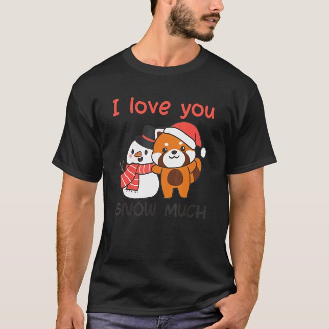 Red Panda I Love You Snow Much Snowman Snow Pun T-Shirt (Front)