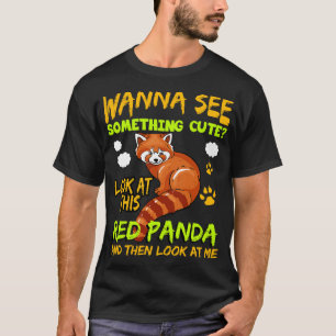 Red Panda Wanna See Something Cute T-Shirt
