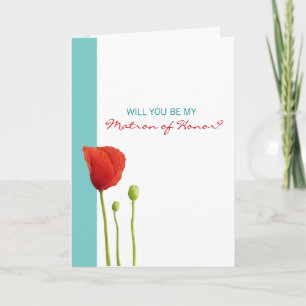 Red Poppy teal Be My Matron of Honor Card