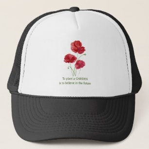 Red Poppy To Plant a Garden Inspirational quote Trucker Hat