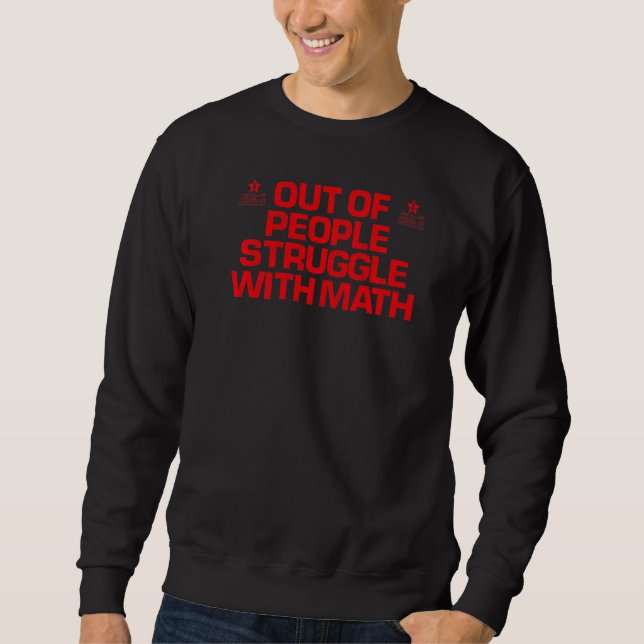 Red Saying  5 Out Of 4 People Struggle With Math Sweatshirt (Front)