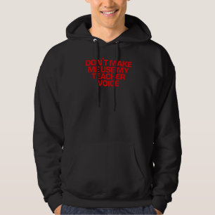 Red Saying Don't Make Me Use My Teacher Voice Hoodie