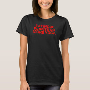 Red Saying  Eat More Plants Do More Yoga T-Shirt