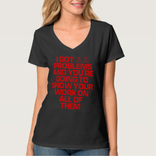Red Saying  I Got 99 Problems And You're Going To  T-Shirt
