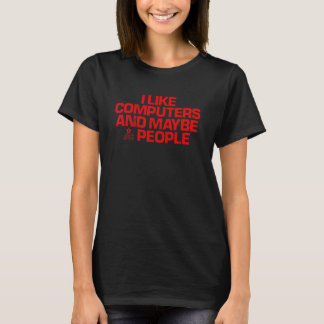 Red Saying  I Like Computers And Maybe 3 People T-Shirt