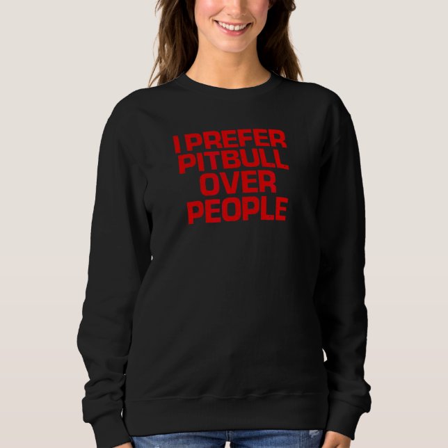 Red Saying  I Prefer Pitbull Over People Sweatshirt (Front)