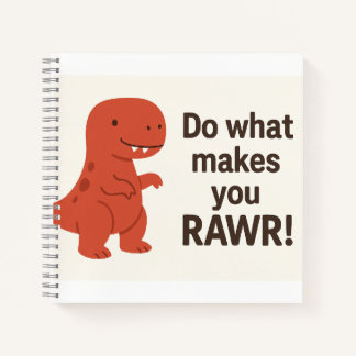 Red T-Rex Dinosaur Quote – “Do What Makes You Rawr Notebook