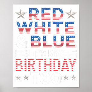 Red White & Blue Its My Birthday Too 4th Of Ju Poster