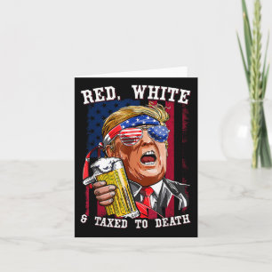 Red, White & Taxed To Death Independence Day Card