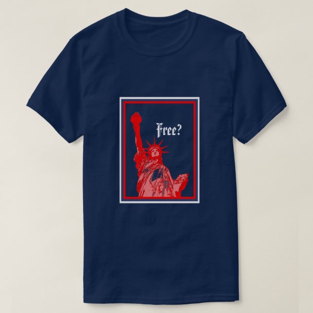 Red White and Blue Statue of Liberty Freedom Free? T-Shirt (Design Front)