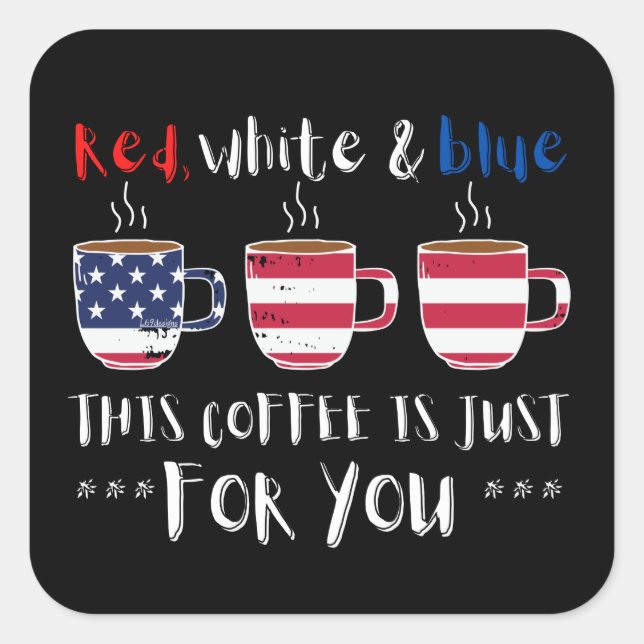 RED WHITE AND BLUE THIS COFFEE IS JUST...          SQUARE STICKER (Front)