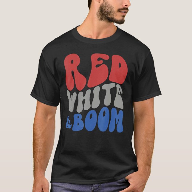 Red White And Boom Fourth Of July Celebrate Indepe T-Shirt (Front)