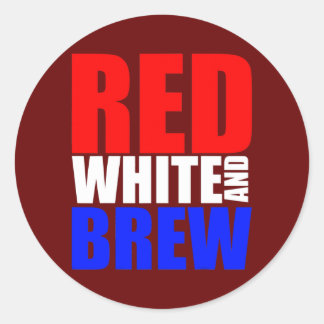 Red White and Brew 4th July Independence Day Classic Round Sticker