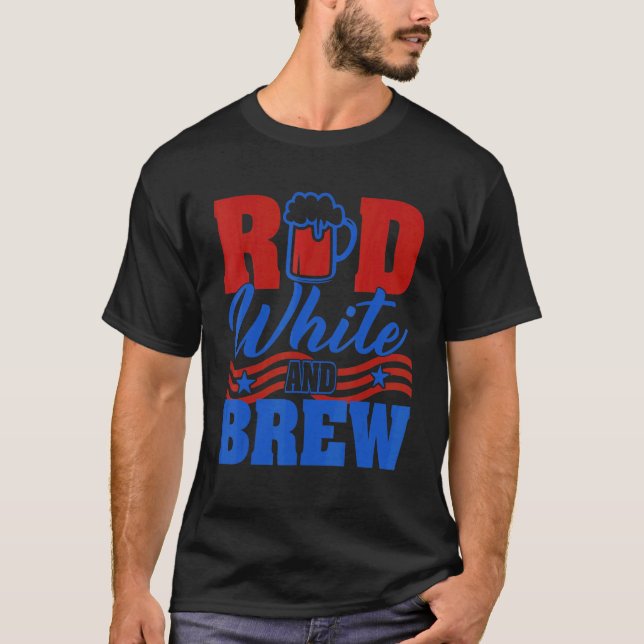 Red White And Brew Beer Graphic 4th Of July T-Shirt (Front)