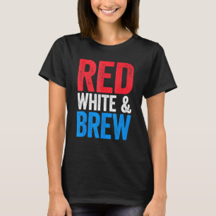 Red White And Brew Drinking 4th Of July 1 T-Shirt