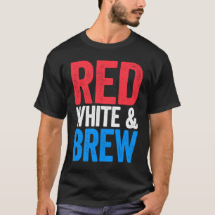 Red White And Brew Drinking Fourth of July T-Shirt