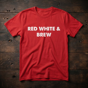 Red White and Brew Funny 4th of July Party Lover T-Shirt