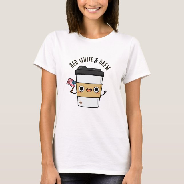 Red White And Brew Funny American Flag Coffee Pun T-Shirt (Front)